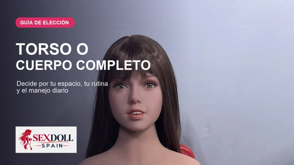 Guía para elegir entre torso sexual y muñeca de cuerpo completo según espacio y rutina